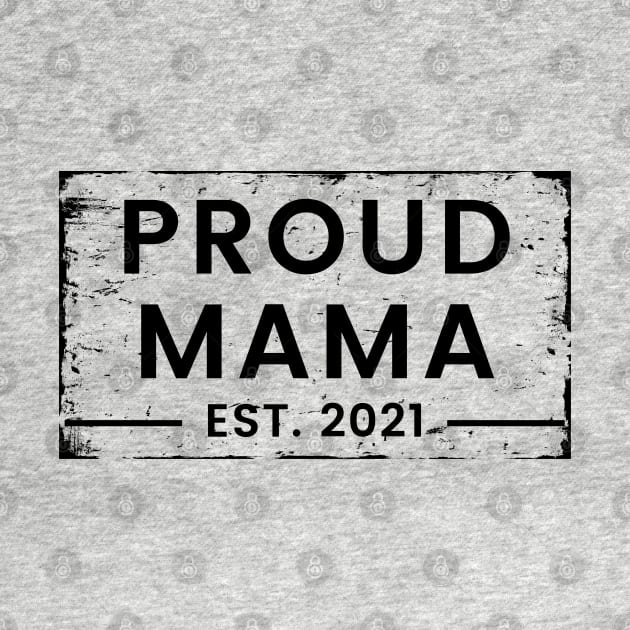 Proud Mama EST. 2021. Great Design for the Mom to Be. by That Cheeky Tee